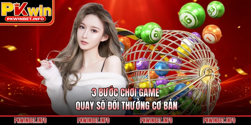 3 bước chơi game quay số đổi thưởng cơ bản