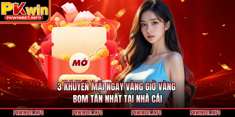 3 khuyến mãi ngày vàng giờ vàng bom tấn nhất tại nhà cái 