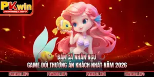 Bắn Cá Nhân Ngư – Game Đổi Thưởng Ăn Khách Nhất Năm 2026