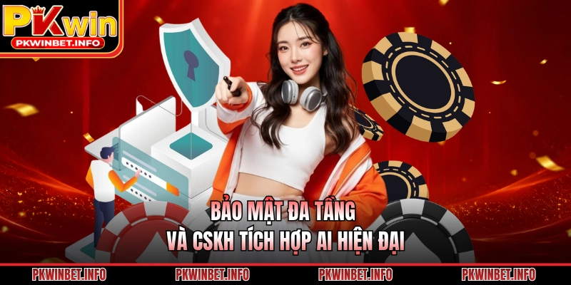 Bảo mật đa tầng và CSKH tích hợp AI hiện đại
