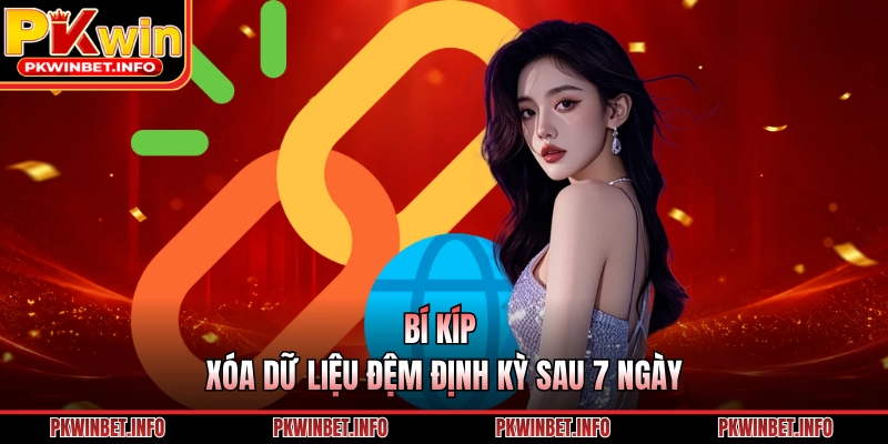 Bí kíp xóa dữ liệu đệm định kỳ sau 7 ngày