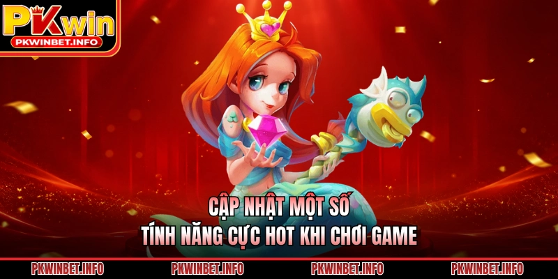 Cập nhật một số tính năng cực hot khi chơi game