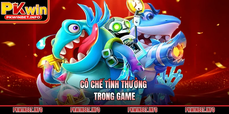 Có chế tính thưởng trong game