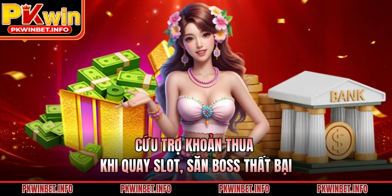 Cứu trợ khoản thua khi quay slot, săn boss thất bại