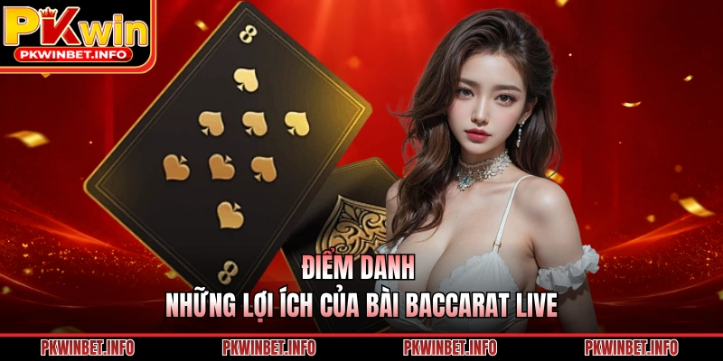 Điểm danh những lợi ích của bài baccarat live