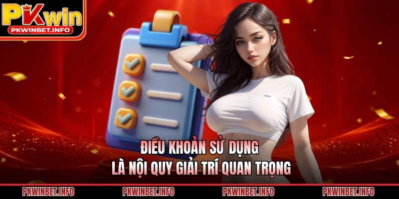 Điều khoản sử dụng là nội quy giải trí quan trọng