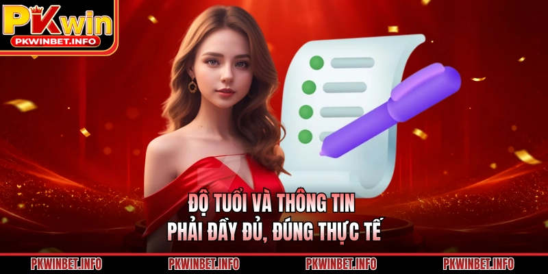 Độ tuổi và thông tin phải đầy đủ, đúng thực tế