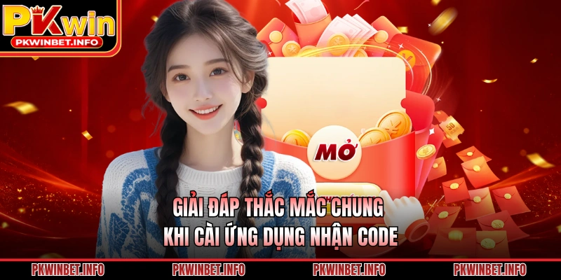 Giải đáp thắc mắc chung khi cài ứng dụng nhận code