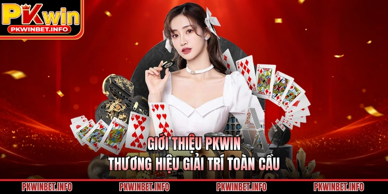 Giới thiệu PKWIN - Thương hiệu giải trí toàn cầu 