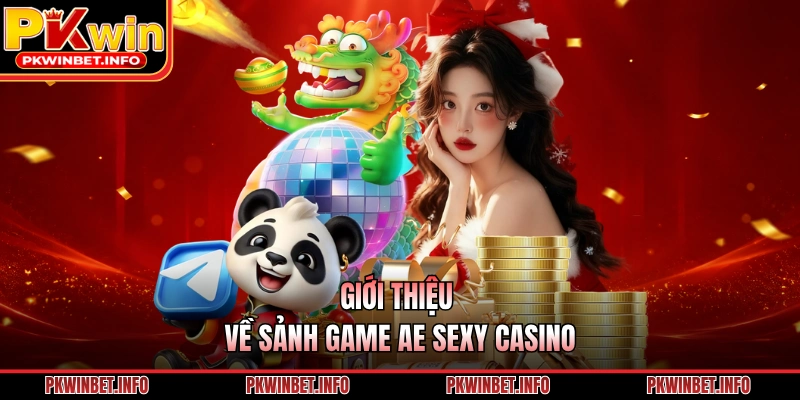 Giới thiệu về sảnh game AE Sexy casino 