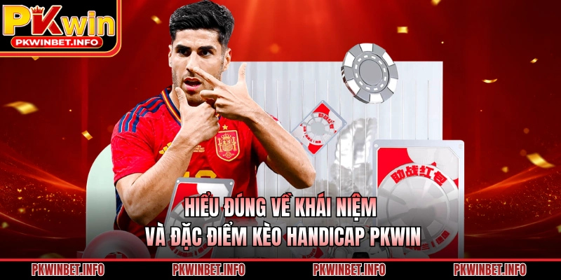 Hiểu đúng về khái niệm và đặc điểm kèo Handicap PKWIN 
