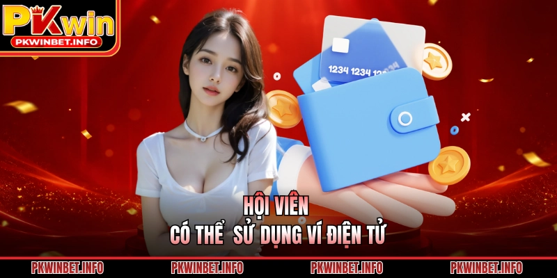 Hội viên có thể sử dụng ví điện tử