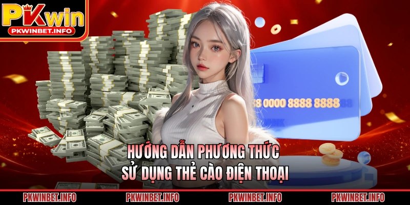 Hướng dẫn phương thức sử dụng thẻ cào điện thoại