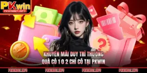 Khuyến Mãi Duy Trì Thưởng Quà Có 1 0 2 Chỉ Có Tại PKWIN