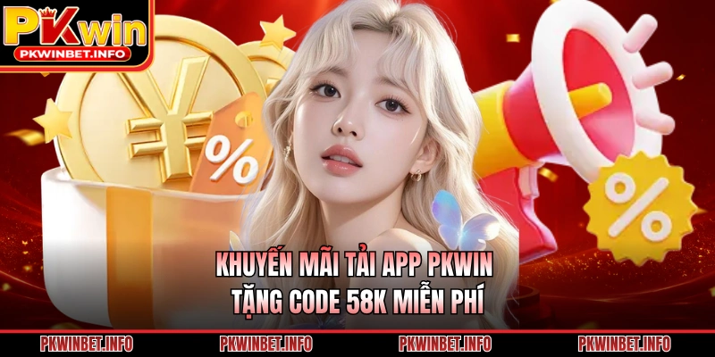 Khuyến mãi tải app PKWIN tặng code 58k miễn phí
