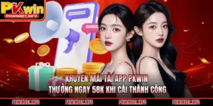 Khuyến Mãi Tải App PKWIN Thưởng Ngay 58k Khi Cài Thành Công