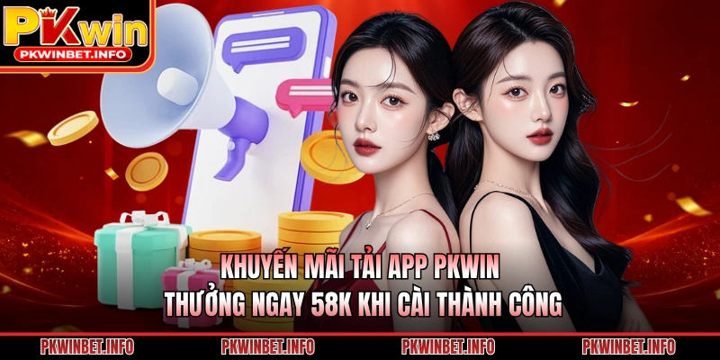 Khuyến Mãi Tải App PKWIN Thưởng Ngay 58k Khi Cài Thành Công