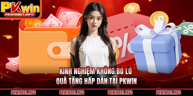 Kinh nghiệm không bỏ lỡ quà tặng hấp dẫn tại PKWIN 
