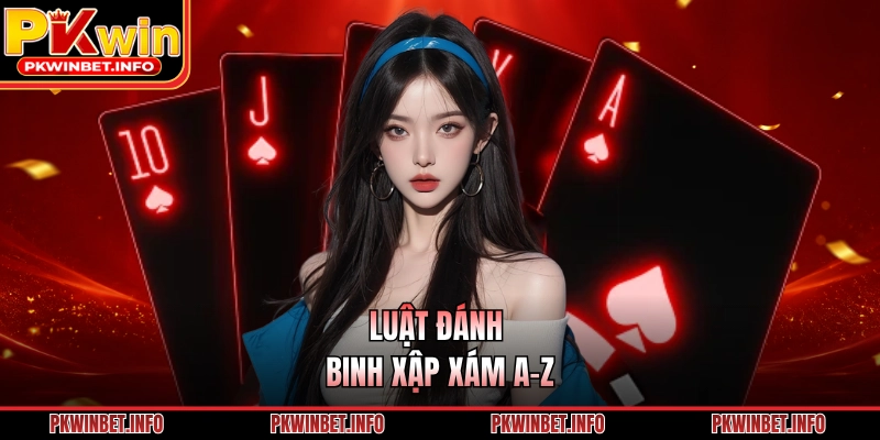 Luật đánh Binh Xập Xám A-Z