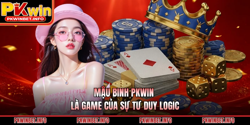 Mậu Binh PKWIN là game của sự tư duy logic