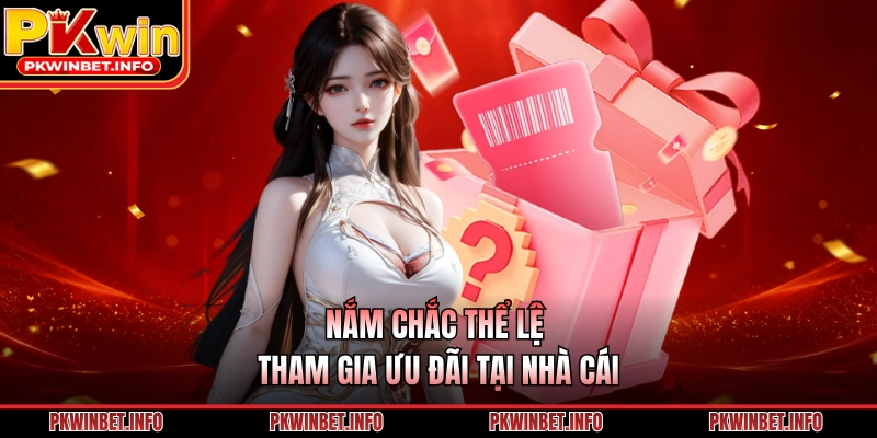 Nắm chắc thể lệ tham gia ưu đãi tại nhà cái