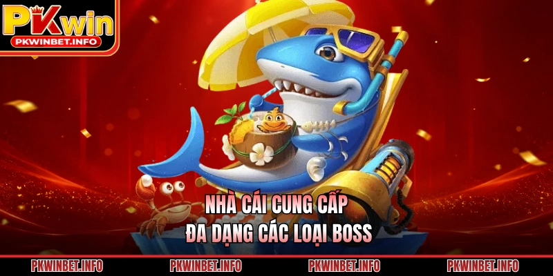 Nhà cái cung cấp đa dạng các loại boss