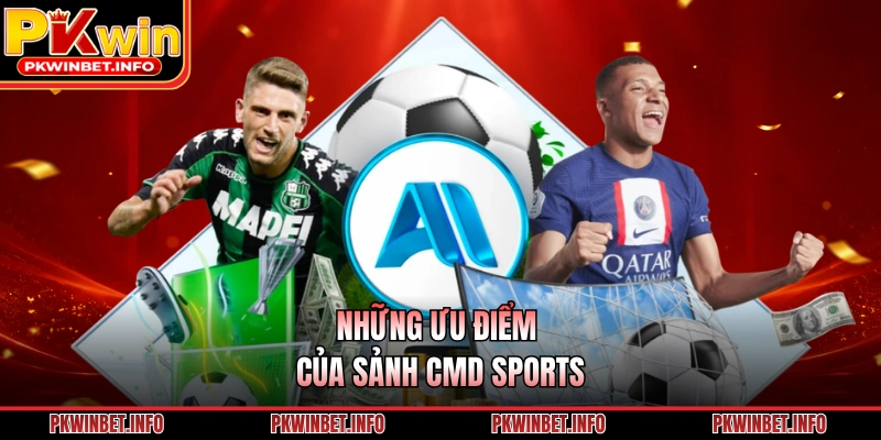Những ưu điểm của sảnh CMD Sports 