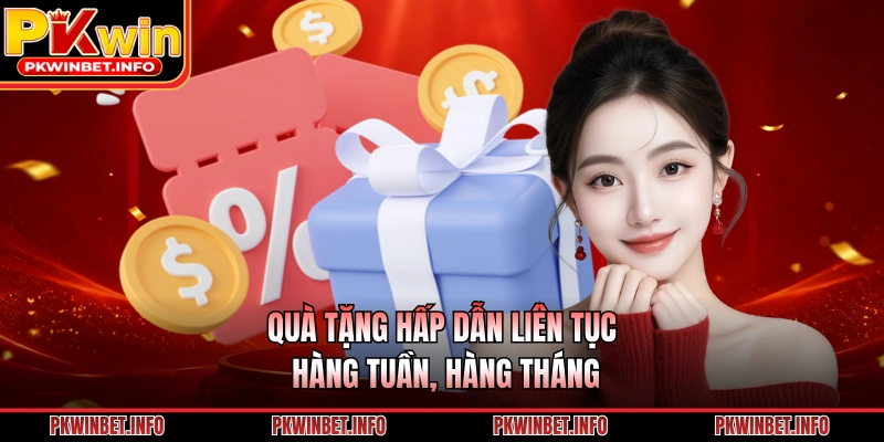 Quà tặng hấp dẫn liên tục hàng tuần, hàng tháng