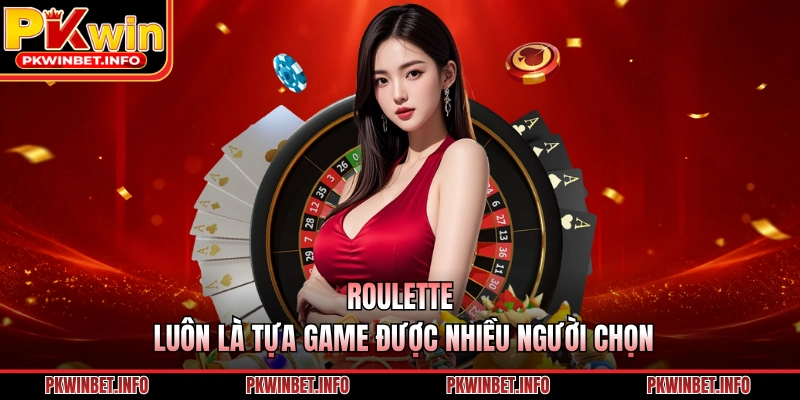 Roulette luôn là tựa game được nhiều người chọn