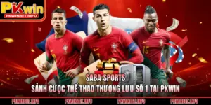 SABA Sports – Sảnh Cược Thể Thao Thượng Lưu Số 1 Tại PKWIN