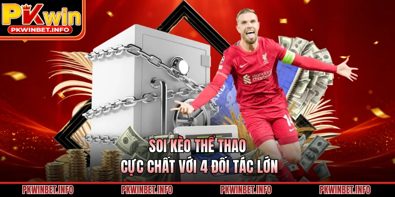 Soi kèo thể thao cực chất với 4 đối tác lớn
