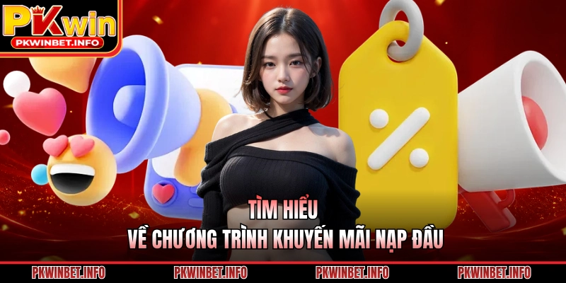 Tìm hiểu về chương trình khuyến mãi nạp đầu 