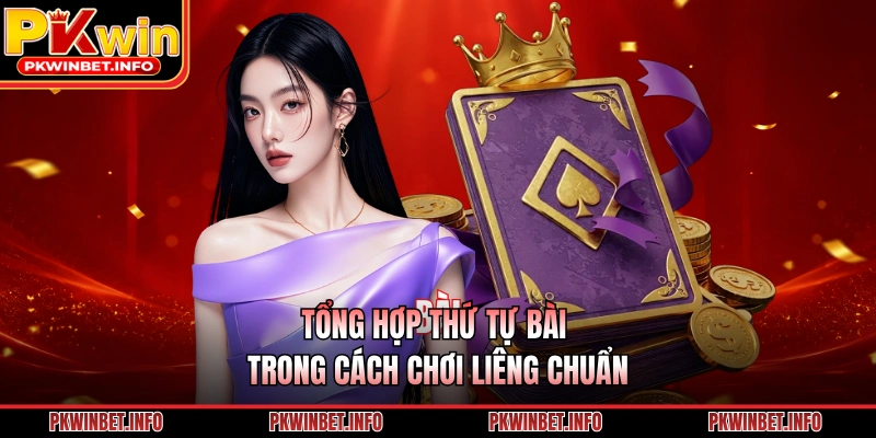 Tổng hợp thứ tự bài trong cách chơi Liêng chuẩn