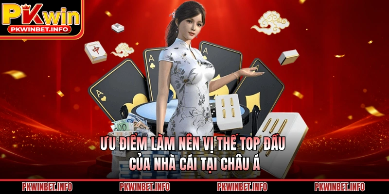 Ưu điểm làm nên vị thế top đầu của nhà cái tại châu Á